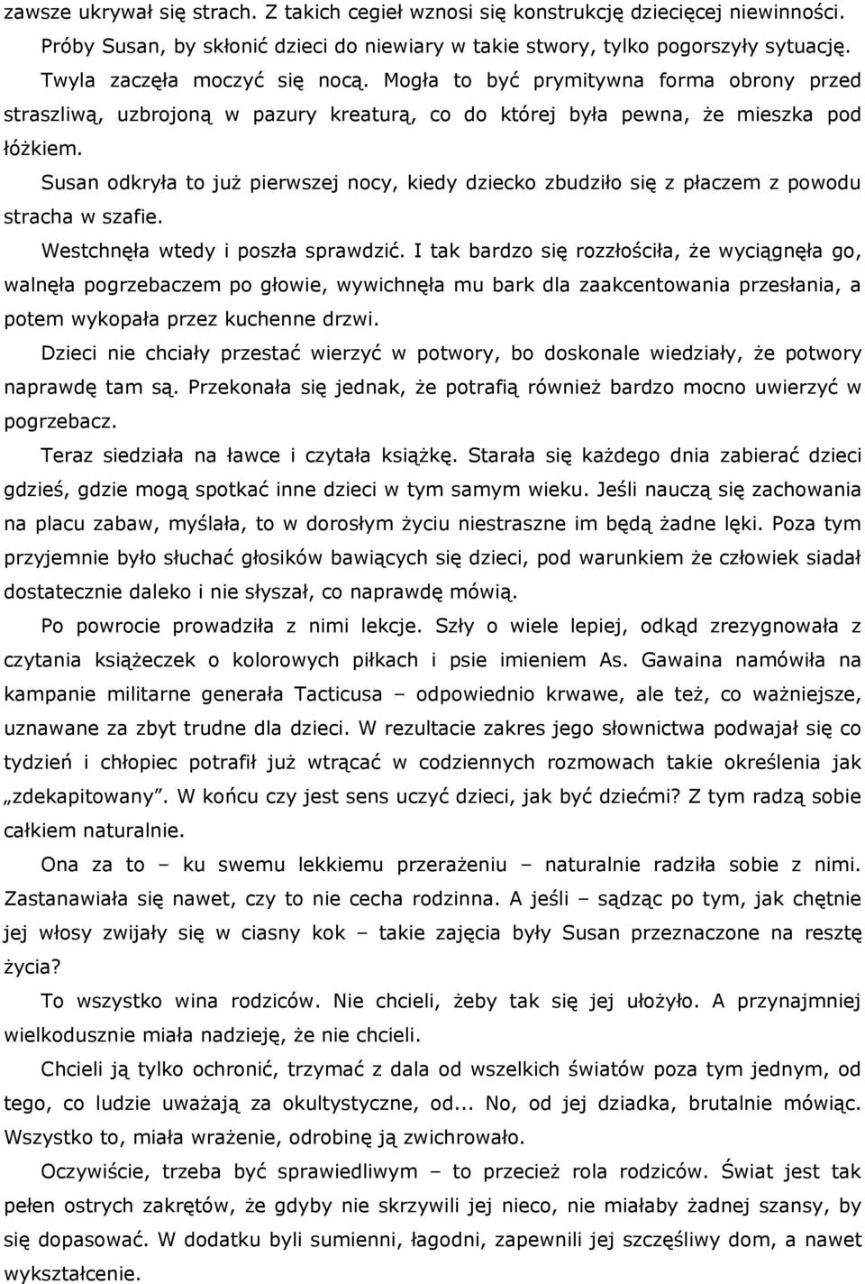 Susan odkryła to już pierwszej nocy, kiedy dziecko zbudziło się z płaczem z powodu stracha w szafie. Westchnęła wtedy i poszła sprawdzić.