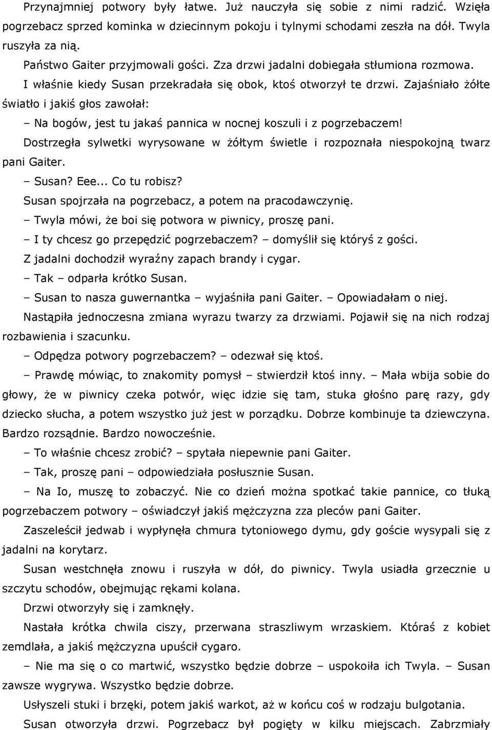 Zajaśniało żółte światło i jakiś głos zawołał: Na bogów, jest tu jakaś pannica w nocnej koszuli i z pogrzebaczem!