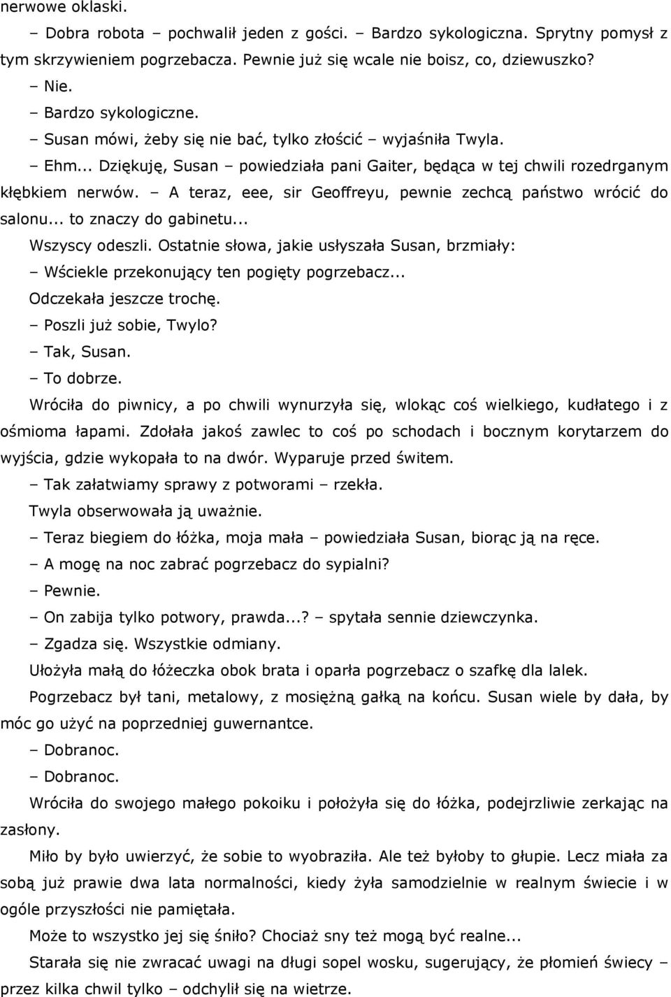 A teraz, eee, sir Geoffreyu, pewnie zechcą państwo wrócić do salonu... to znaczy do gabinetu... Wszyscy odeszli.