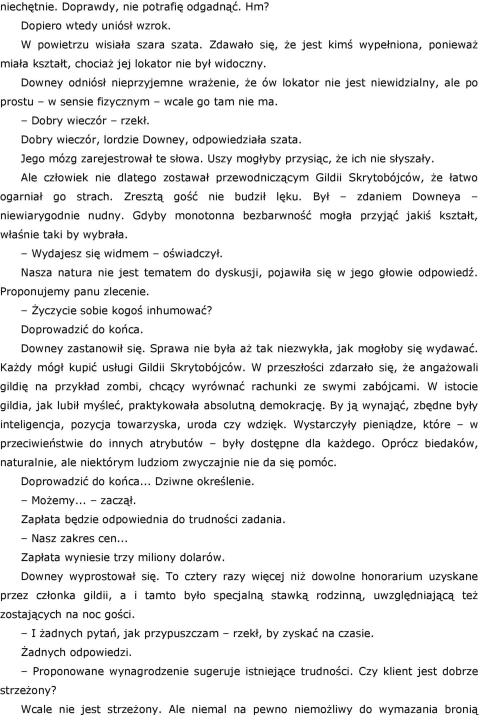 Downey odniósł nieprzyjemne wrażenie, że ów lokator nie jest niewidzialny, ale po prostu w sensie fizycznym wcale go tam nie ma. Dobry wieczór rzekł.