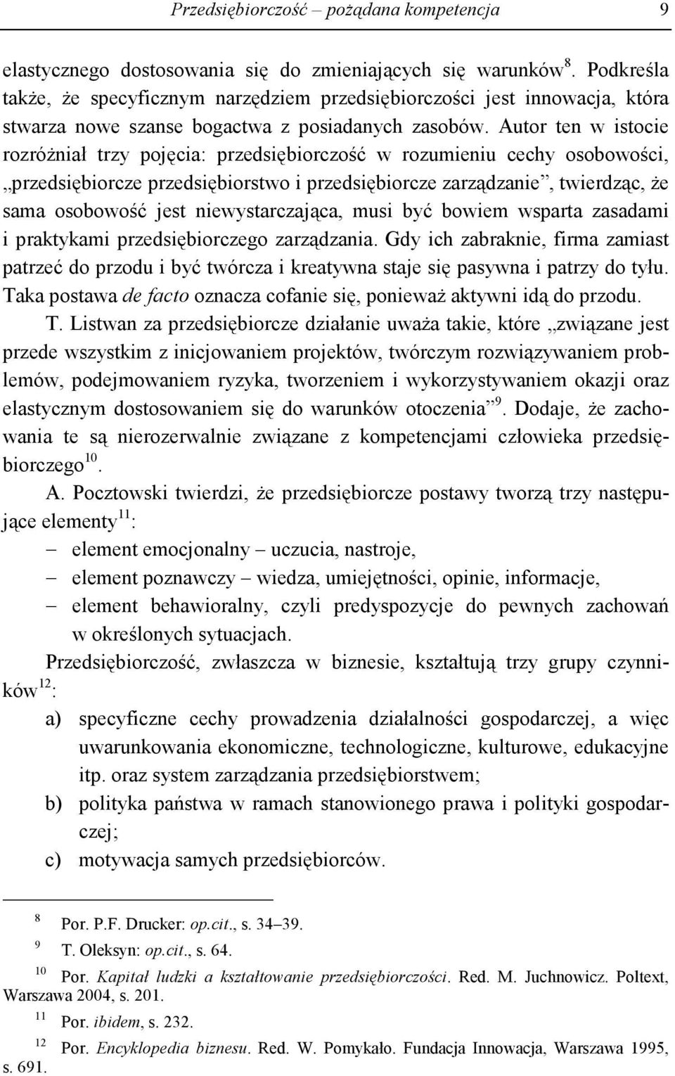 Autor ten w istocie rozróŝniał trzy pojęcia: przedsiębiorczość w rozumieniu cechy osobowości, przedsiębiorcze przedsiębiorstwo i przedsiębiorcze zarządzanie, twierdząc, Ŝe sama osobowość jest