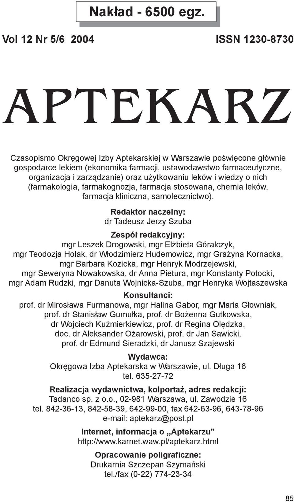 zarządzanie) oraz użytkowaniu leków i wiedzy o nich (farmakologia, farmakognozja, farmacja stosowana, chemia leków, farmacja kliniczna, samolecznictwo).