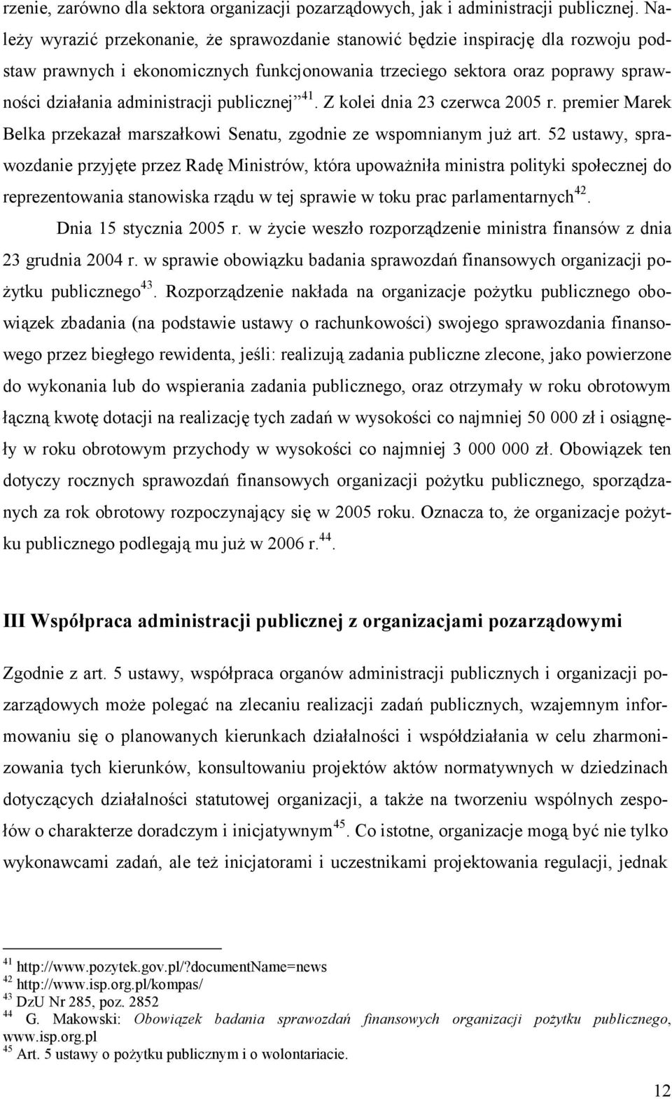 publicznej 41. Z kolei dnia 23 czerwca 2005 r. premier Marek Belka przekazał marszałkowi Senatu, zgodnie ze wspomnianym już art.