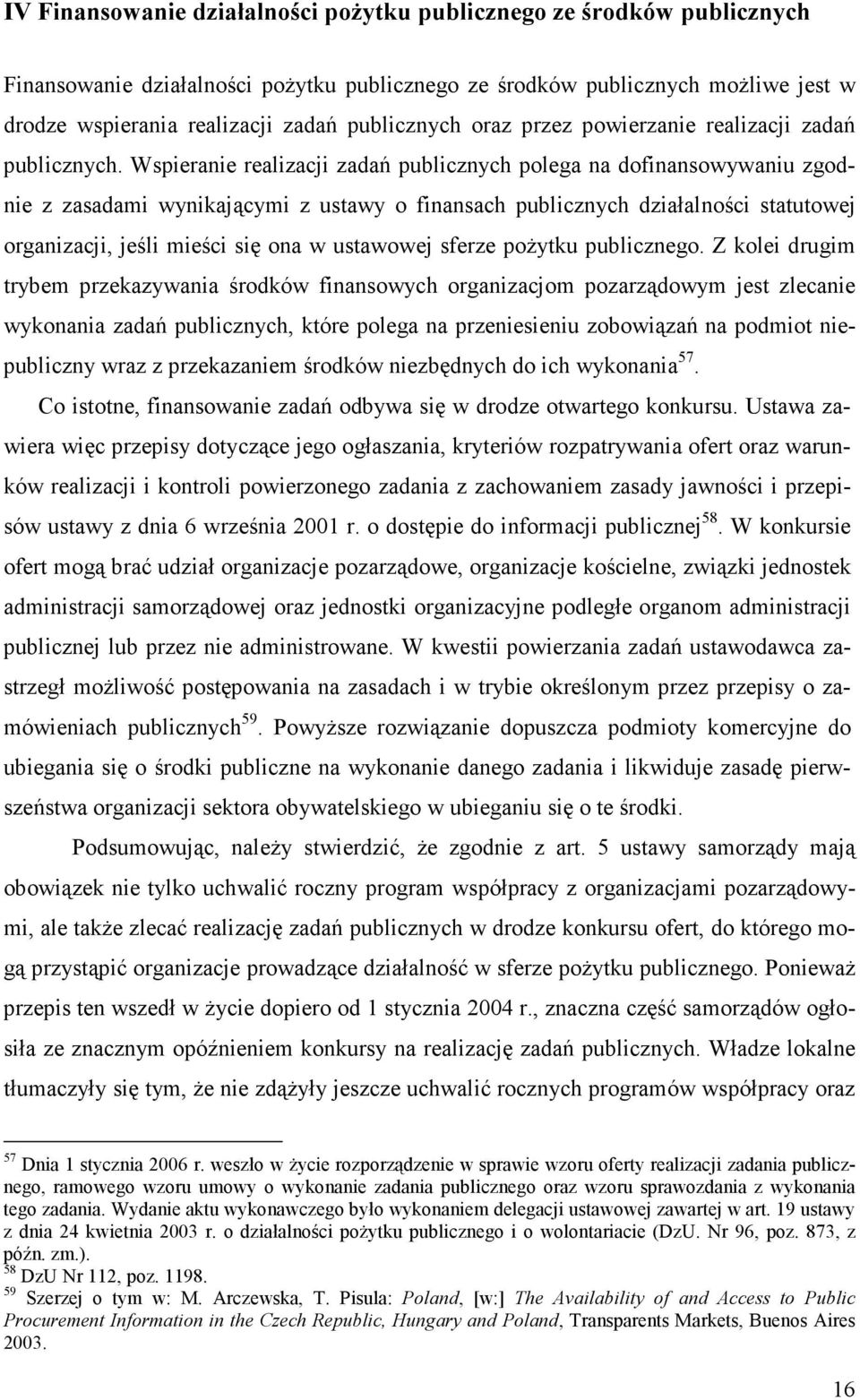 Wspieranie realizacji zadań publicznych polega na dofinansowywaniu zgodnie z zasadami wynikającymi z ustawy o finansach publicznych działalności statutowej organizacji, jeśli mieści się ona w