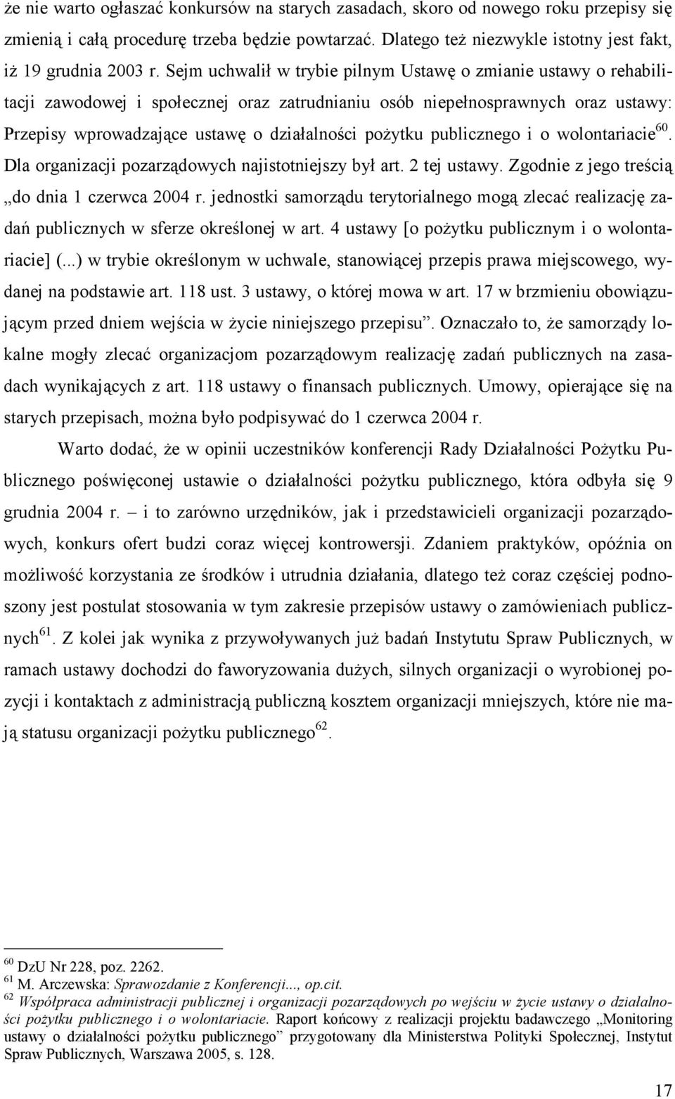 publicznego i o wolontariacie 60. Dla organizacji pozarządowych najistotniejszy był art. 2 tej ustawy. Zgodnie z jego treścią do dnia 1 czerwca 2004 r.