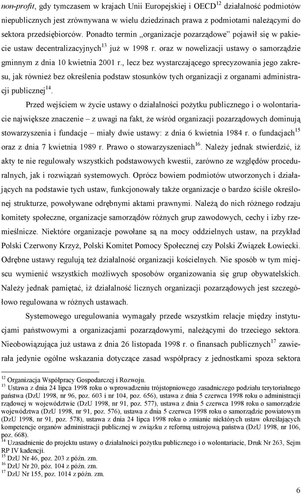 , lecz bez wystarczającego sprecyzowania jego zakresu, jak również bez określenia podstaw stosunków tych organizacji z organami administracji publicznej 14.