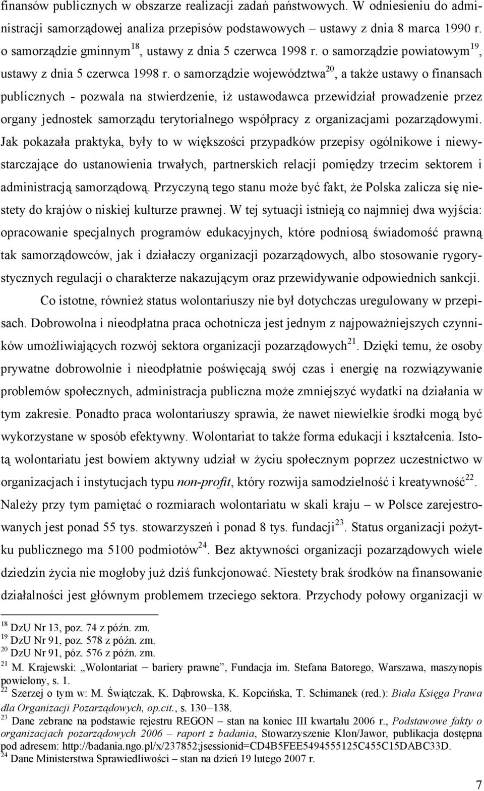 o samorządzie województwa 20, a także ustawy o finansach publicznych - pozwala na stwierdzenie, iż ustawodawca przewidział prowadzenie przez organy jednostek samorządu terytorialnego współpracy z