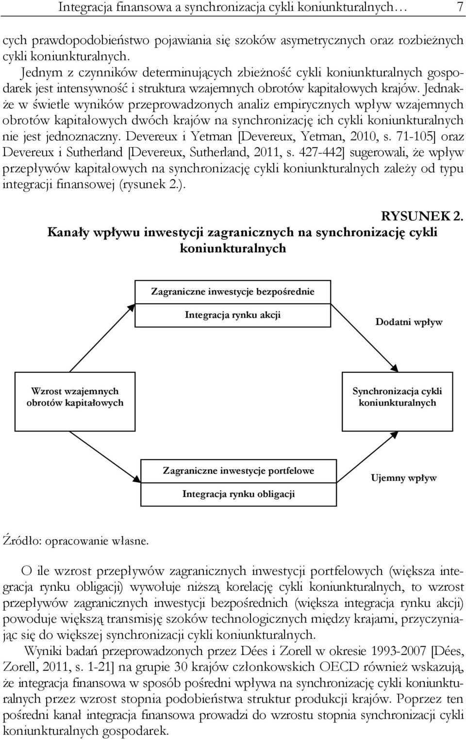 Jednakże w świetle wyników przeprowadzonych analiz empirycznych wpływ wzajemnych obrotów kapitałowych dwóch krajów na synchronizację ich cykli koniunkturalnych nie jest jednoznaczny.