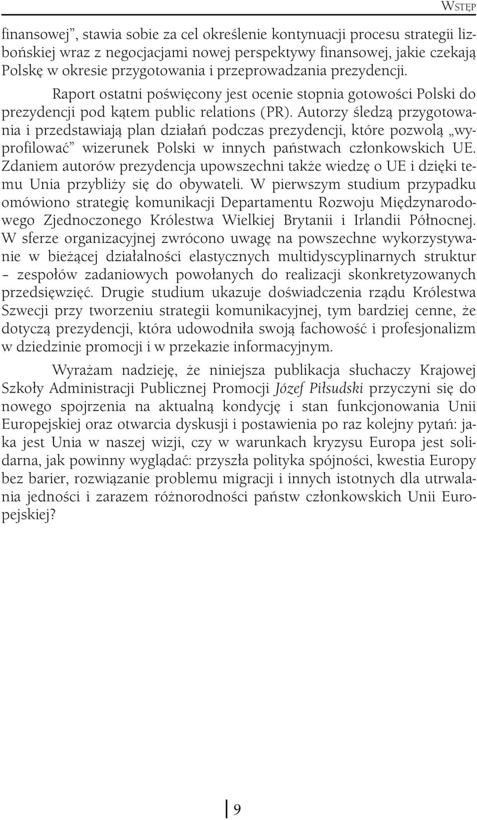 Autorzy śledzą przygotowania i przedstawiają plan działań podczas prezydencji, które pozwolą wyprofilować wizerunek Polski w innych państwach członkowskich UE.