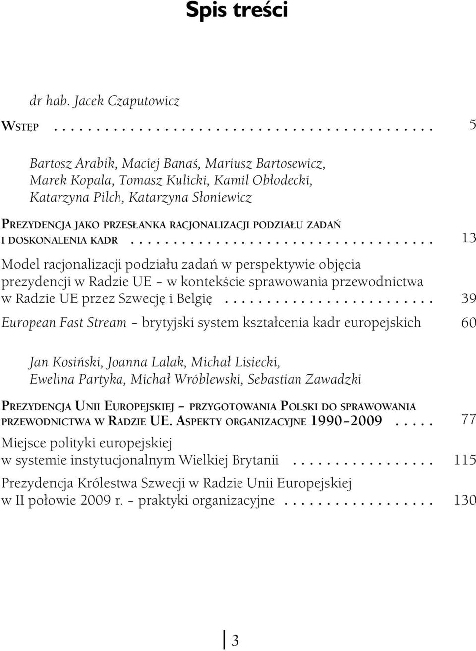 I DOSKONALENIA KADR... Model racjonalizacji podziału zadań w perspektywie objęcia prezydencji w Radzie UE w kontekście sprawowania przewodnictwa w Radzie UE przez Szwecję i Belgię.