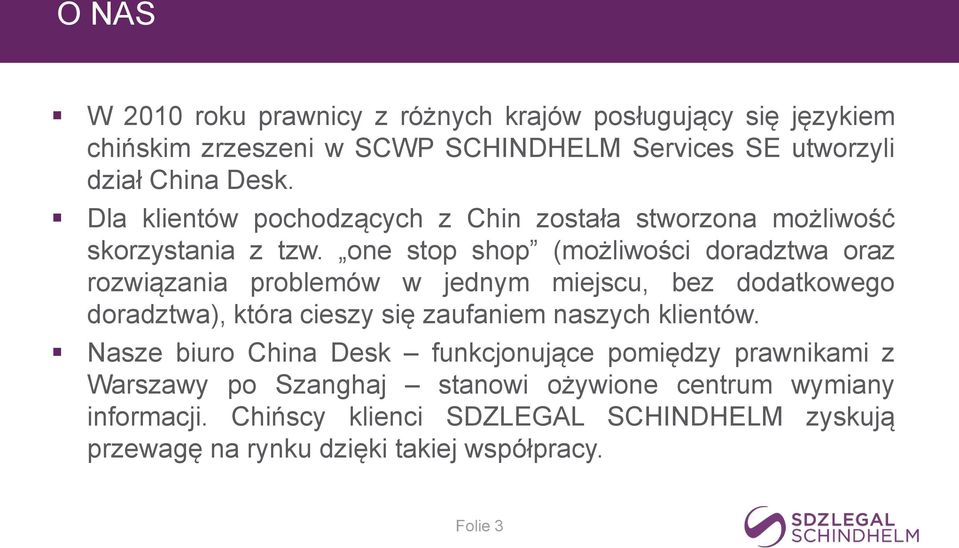 one stop shop (możliwości doradztwa oraz rozwiązania problemów w jednym miejscu, bez dodatkowego doradztwa), która cieszy się zaufaniem naszych