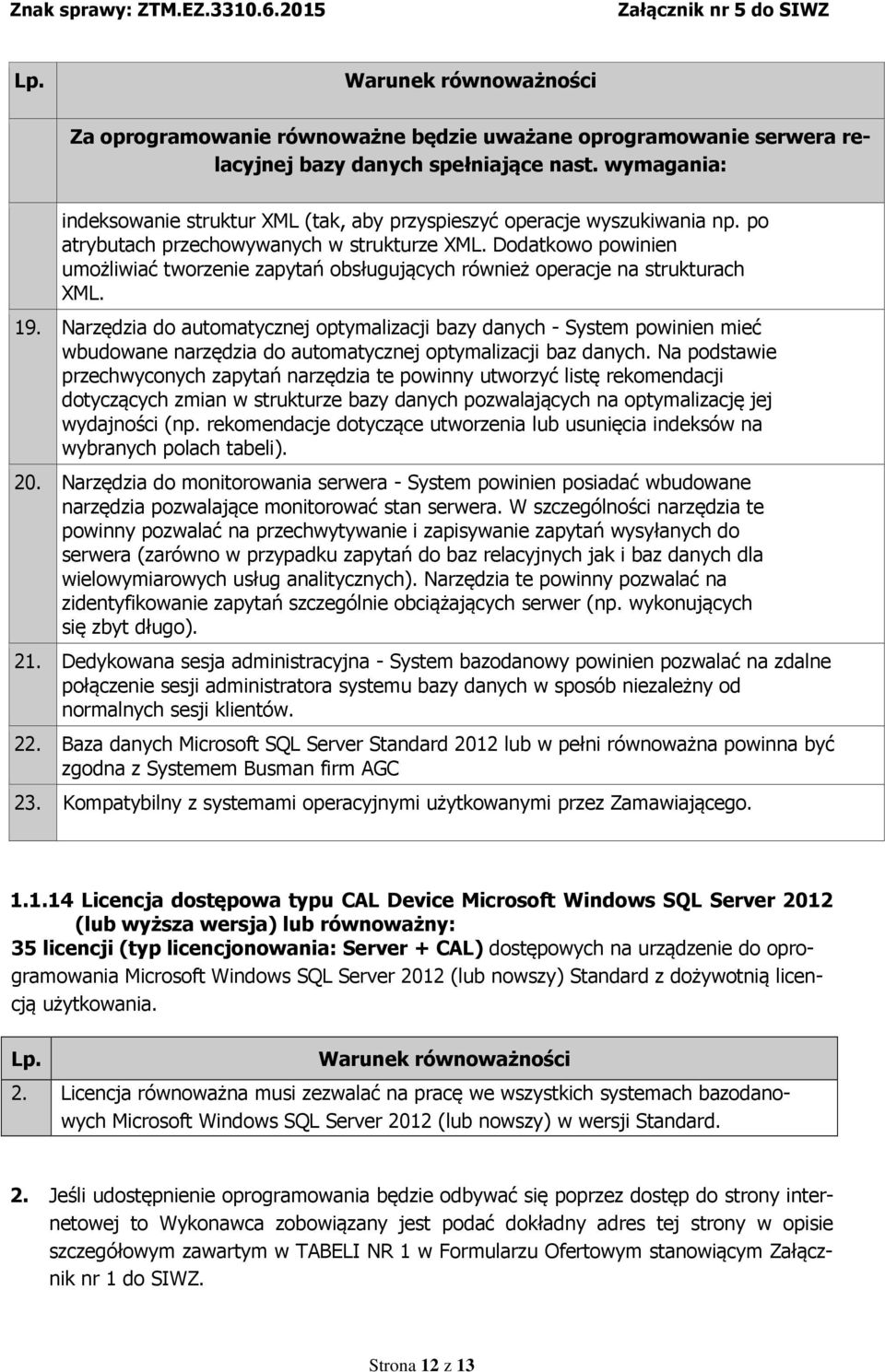 Narzędzia do automatycznej optymalizacji bazy danych - System powinien mieć wbudowane narzędzia do automatycznej optymalizacji baz danych.