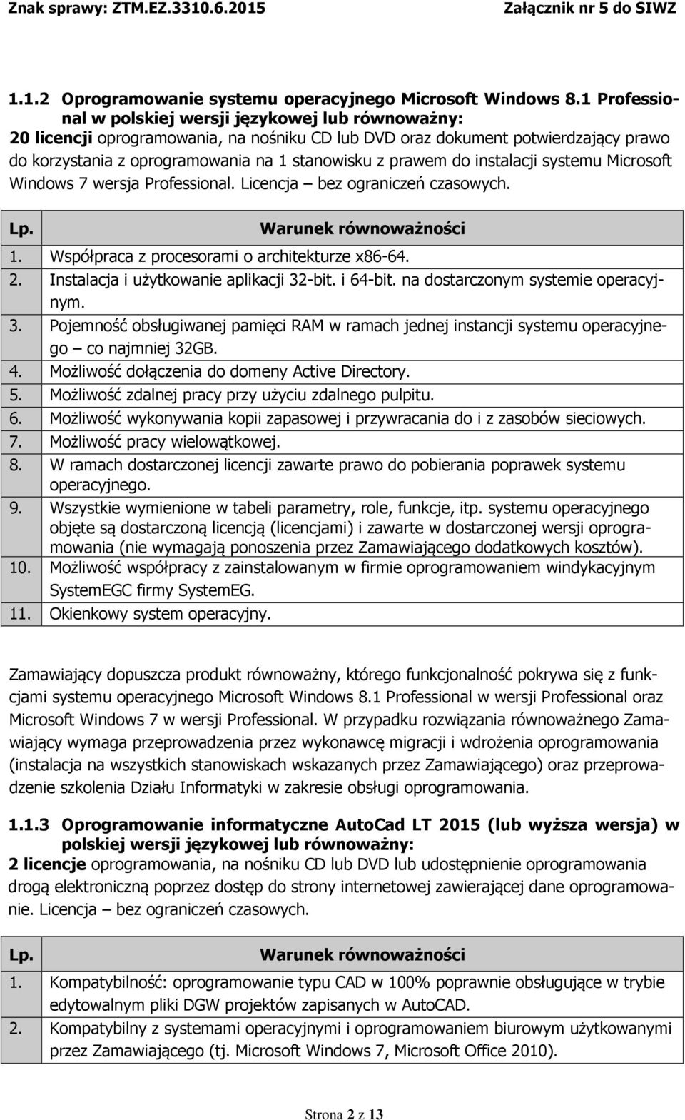 prawem do instalacji systemu Microsoft Windows 7 wersja Professional. Licencja bez ograniczeń czasowych. 1. Współpraca z procesorami o architekturze x86-64. 2.