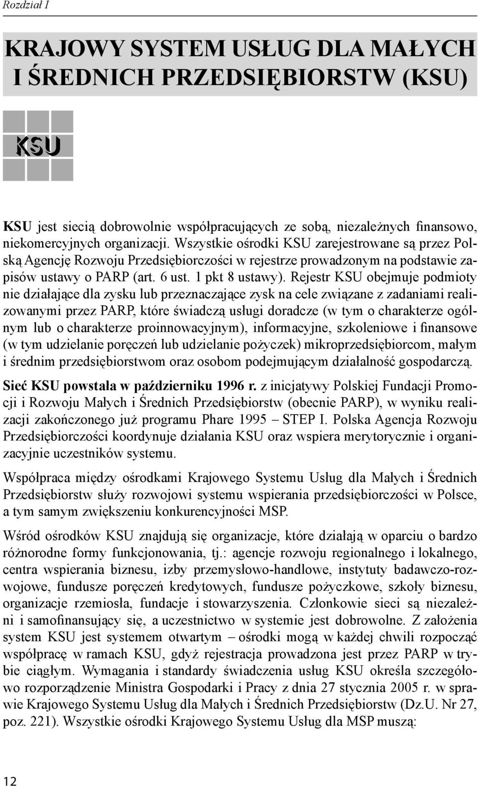 Rejestr KSU obejmuje podmioty nie działające dla zysku lub przeznaczające zysk na cele związane z zadaniami realizowanymi przez PARP, które świadczą usługi doradcze (w tym o charakterze ogólnym lub o