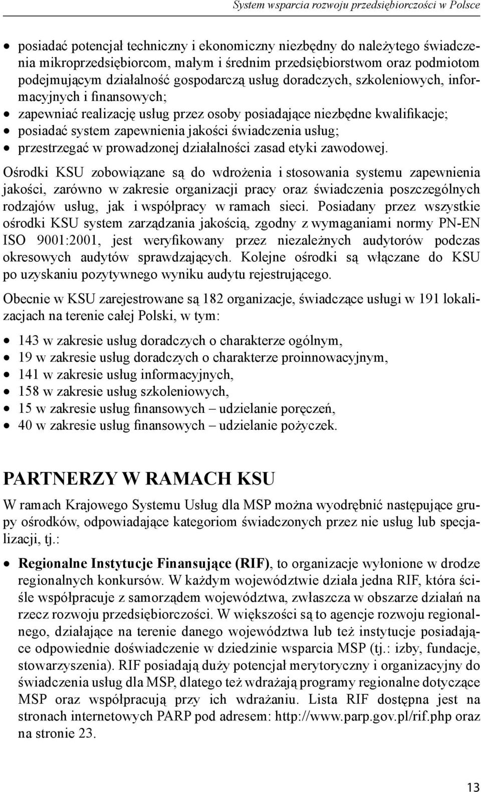 system zapewnienia jakości świadczenia usług; przestrzegać w prowadzonej działalności zasad etyki zawodowej.