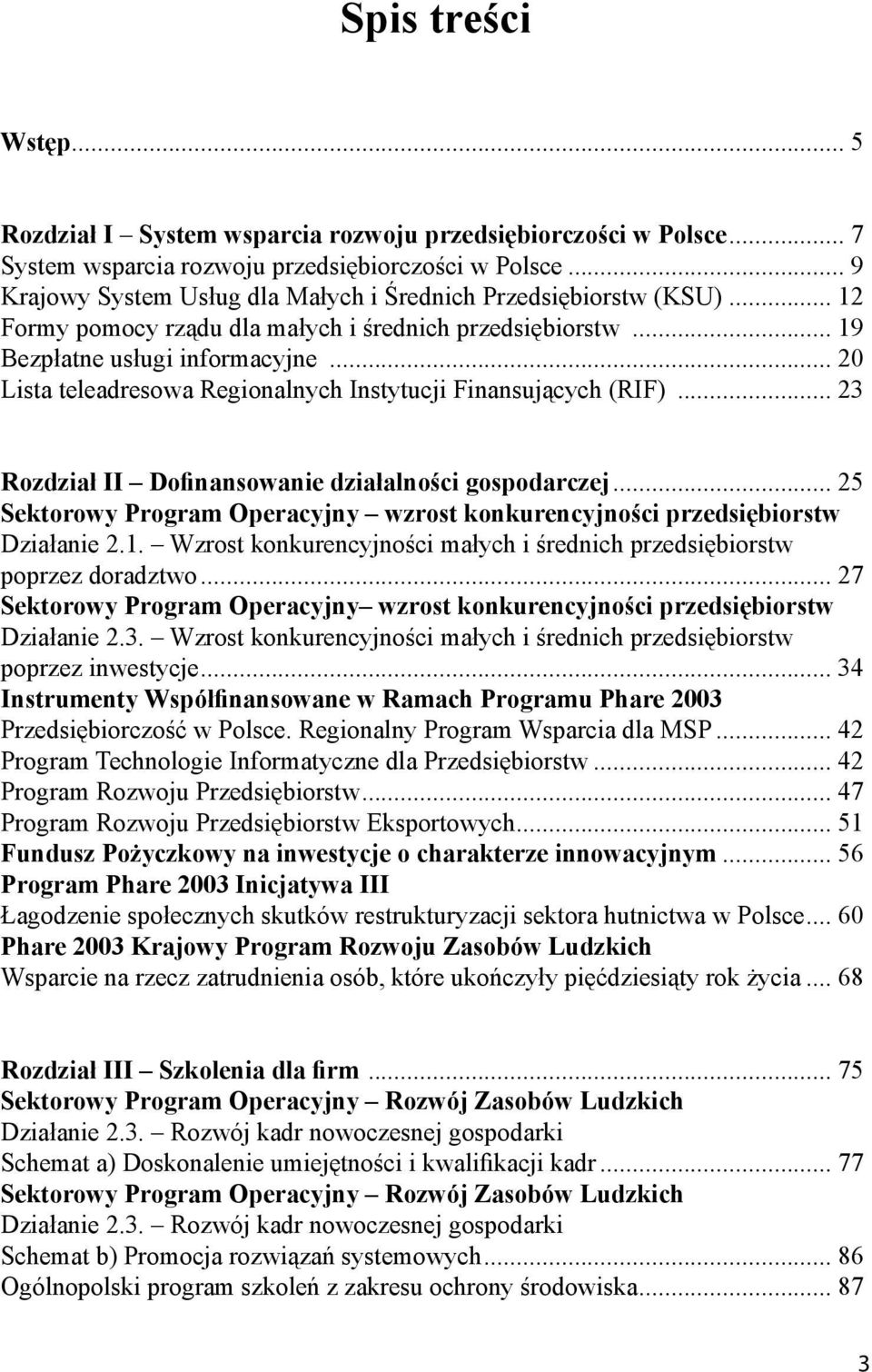 .. 20 Lista teleadresowa Regionalnych Instytucji Finansujących (RIF)... 23 Rozdział II Dofinansowanie działalności gospodarczej.