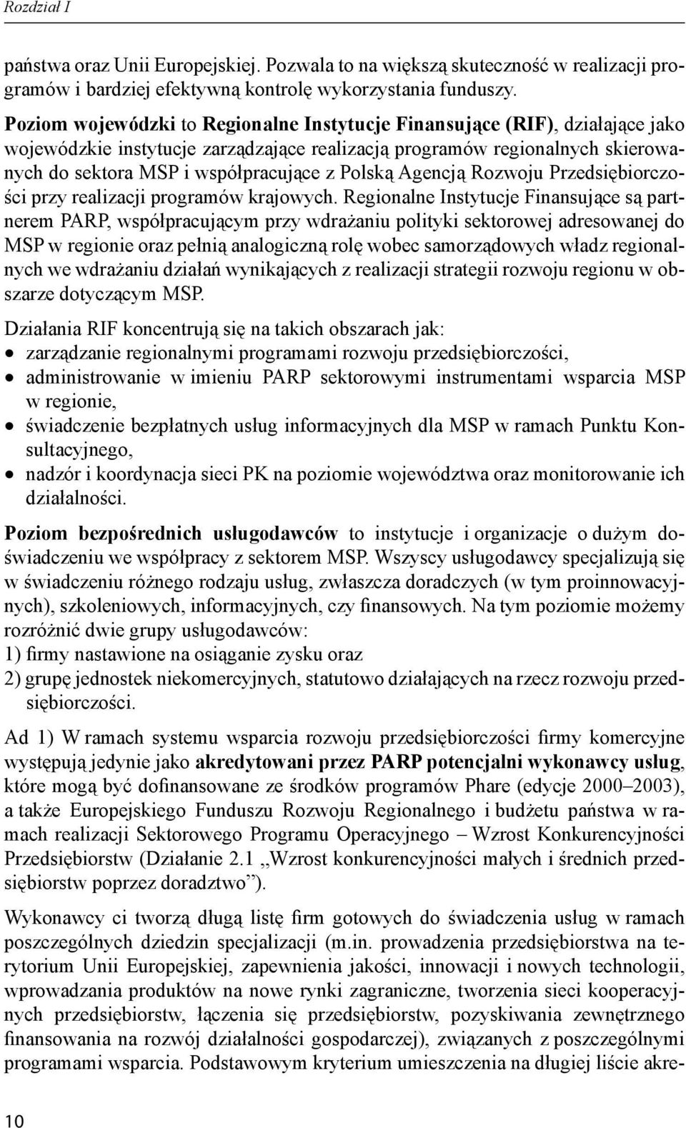 Polską Agencją Rozwoju Przedsiębiorczości przy realizacji programów krajowych.