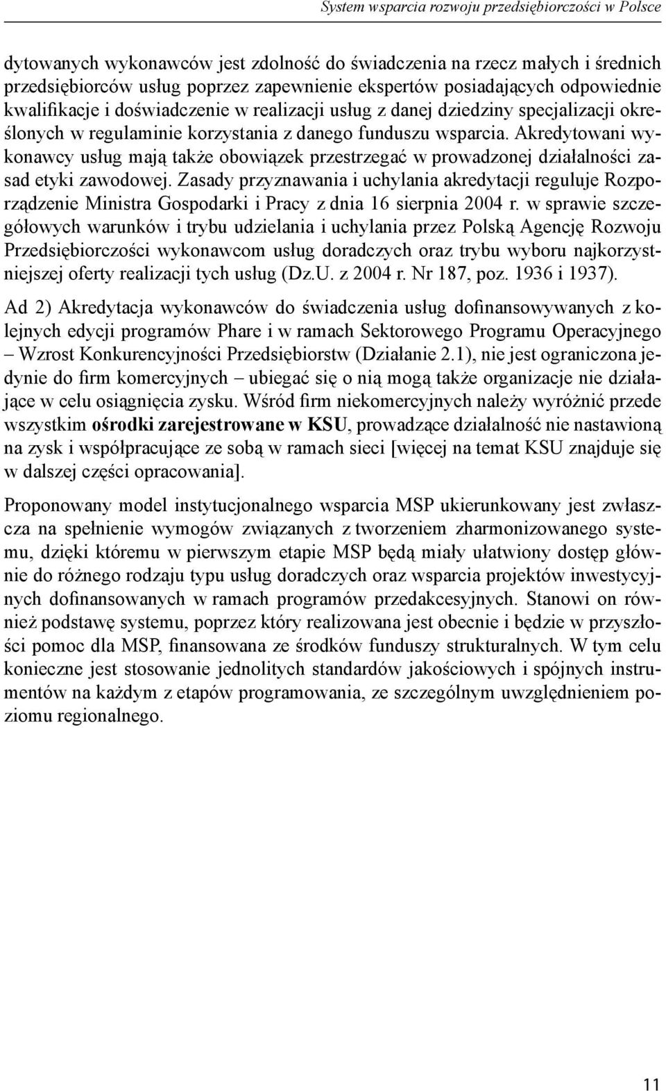 Akredytowani wykonawcy usług mają także obowiązek przestrzegać w prowadzonej działalności zasad etyki zawodowej.