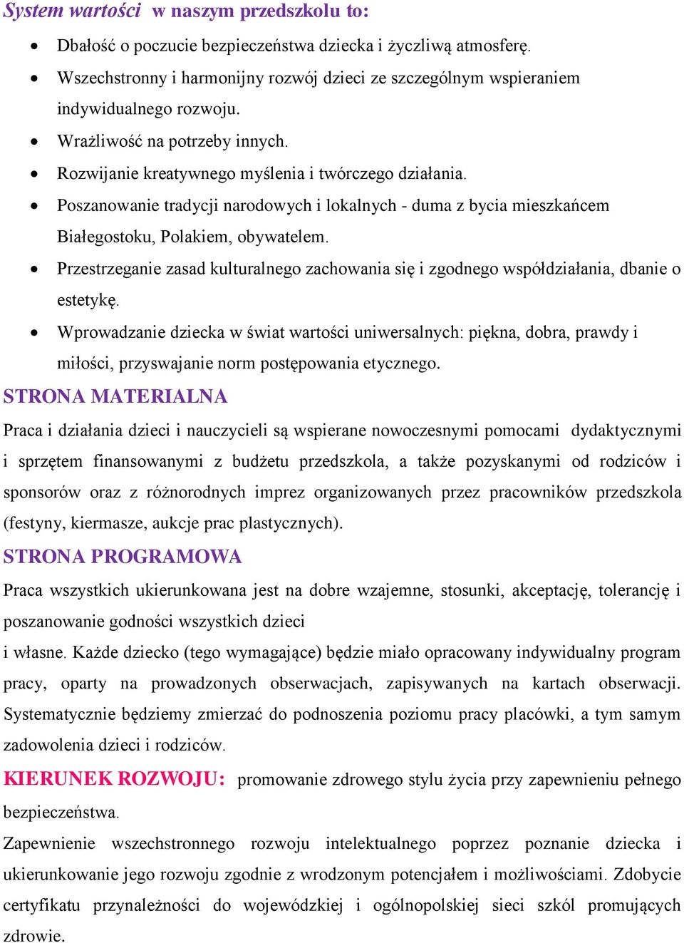 Przestrzeganie zasad kulturalnego zachowania się i zgodnego współdziałania, dbanie o estetykę.