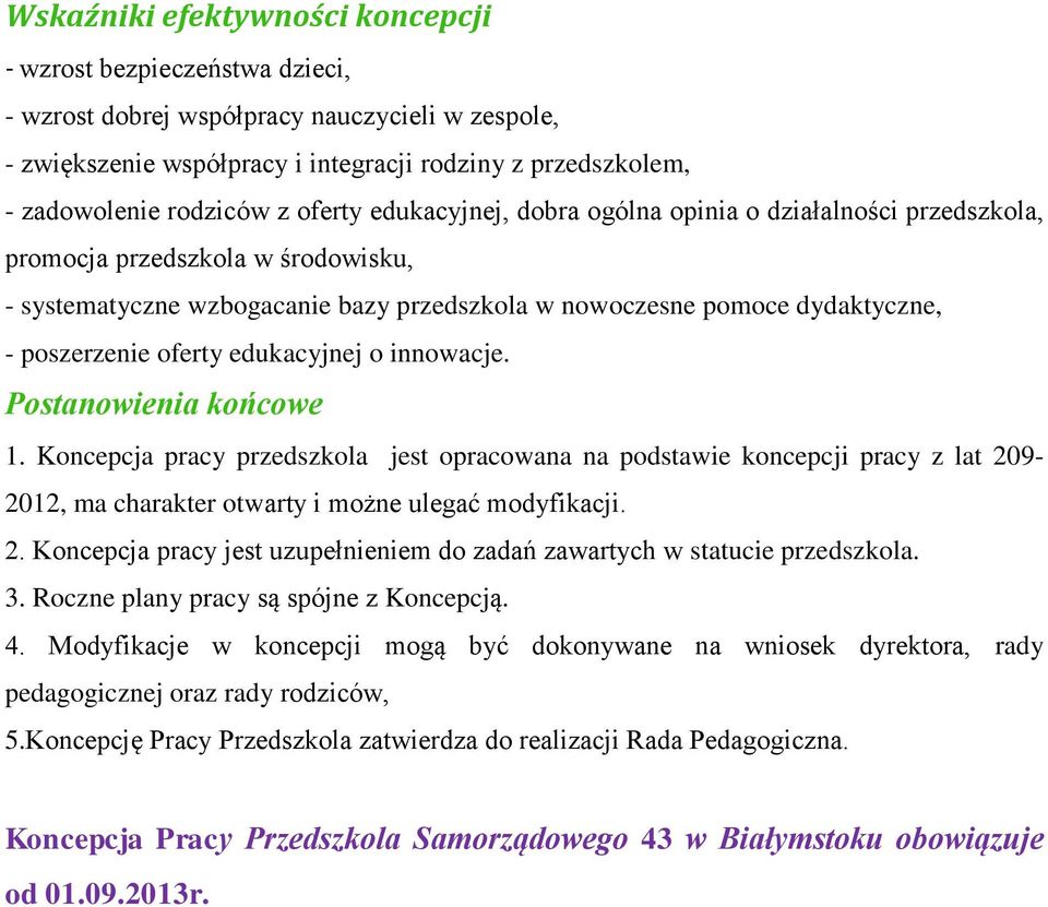 oferty edukacyjnej o innowacje. Postanowienia końcowe 1. Koncepcja pracy przedszkola jest opracowana na podstawie koncepcji pracy z lat 20