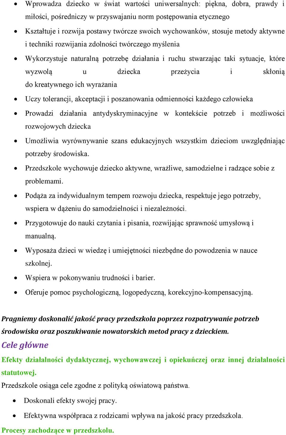 kreatywnego ich wyrażania Uczy tolerancji, akceptacji i poszanowania odmienności każdego człowieka Prowadzi działania antydyskryminacyjne w kontekście potrzeb i możliwości rozwojowych dziecka