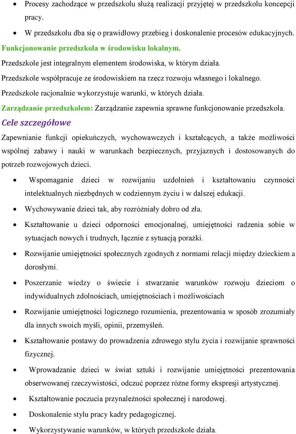 Przedszkole racjonalnie wykorzystuje warunki, w których działa. Zarządzanie przedszkolem: Zarządzanie zapewnia sprawne funkcjonowanie przedszkola.