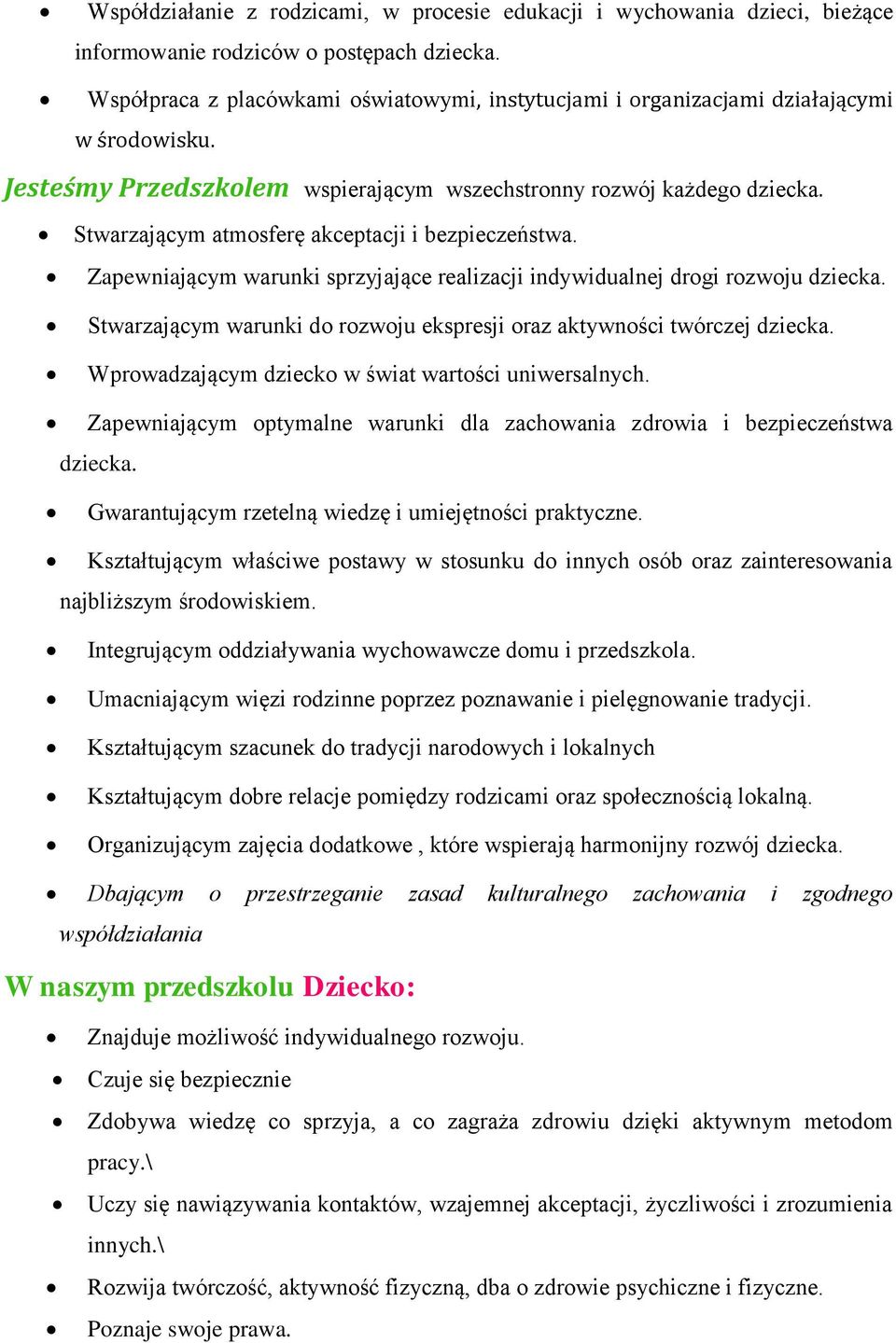 Stwarzającym atmosferę akceptacji i bezpieczeństwa. Zapewniającym warunki sprzyjające realizacji indywidualnej drogi rozwoju dziecka.