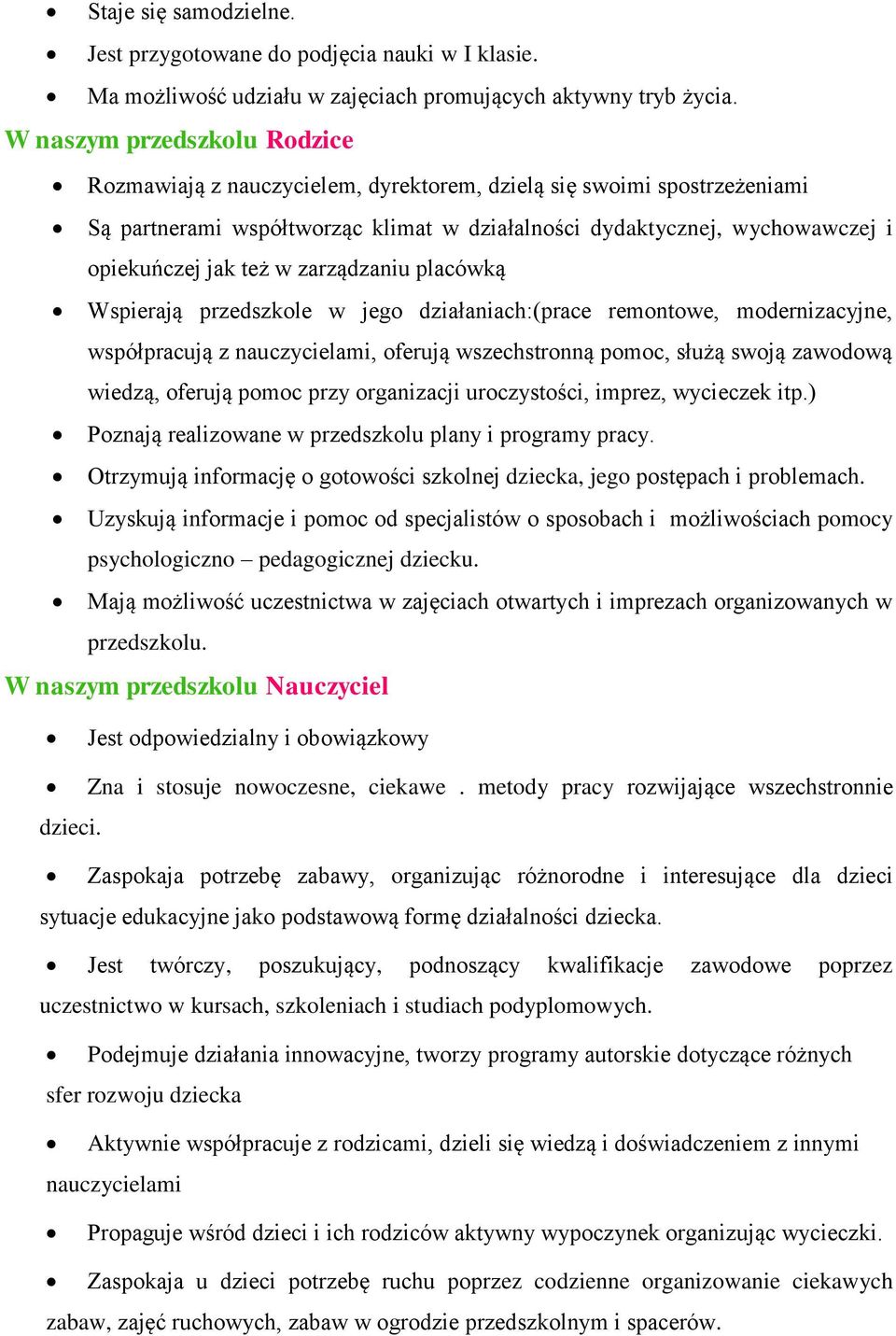 w zarządzaniu placówką Wspierają przedszkole w jego działaniach:(prace remontowe, modernizacyjne, współpracują z nauczycielami, oferują wszechstronną pomoc, służą swoją zawodową wiedzą, oferują pomoc