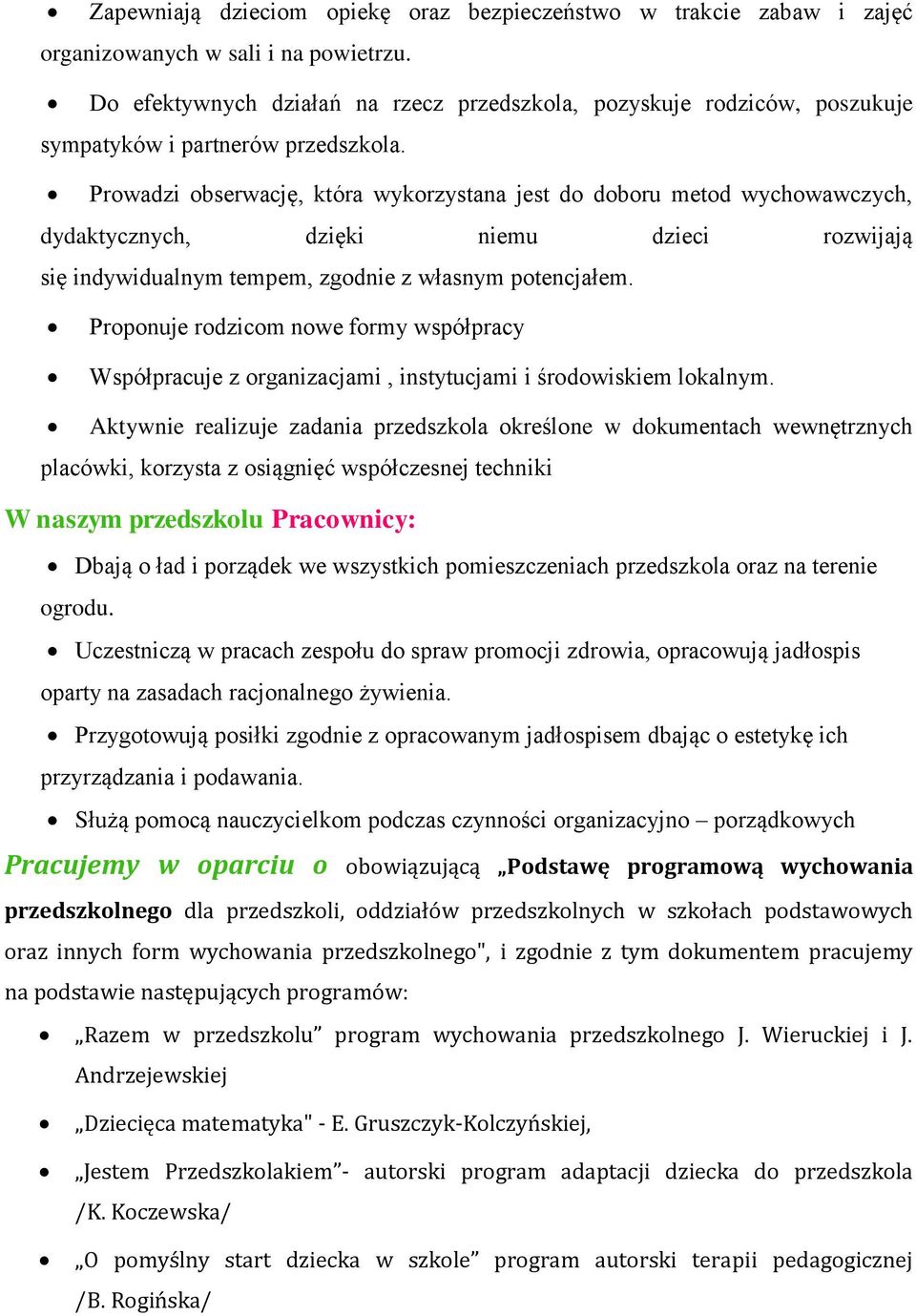 Prowadzi obserwację, która wykorzystana jest do doboru metod wychowawczych, dydaktycznych, dzięki niemu dzieci rozwijają się indywidualnym tempem, zgodnie z własnym potencjałem.