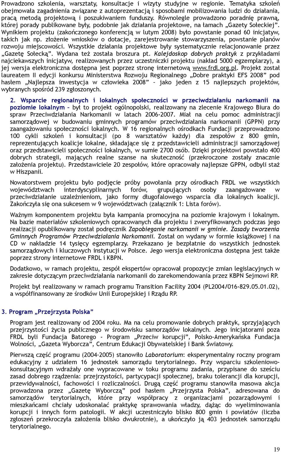 Równolegle prowadzono poradnię prawną, której porady publikowane były, podobnie jak działania projektowe, na łamach Gazety Sołeckiej.