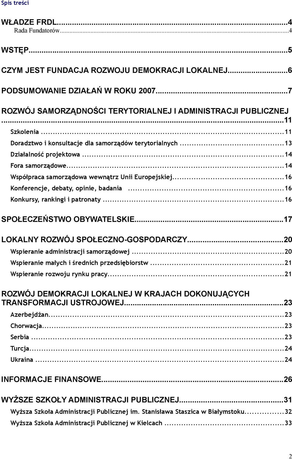 ..14 Współpraca samorządowa wewnątrz Unii Europejskiej...16 Konferencje, debaty, opinie, badania...16 Konkursy, rankingi i patronaty...16 SPOŁECZEŃSTWO OBYWATELSKIE.