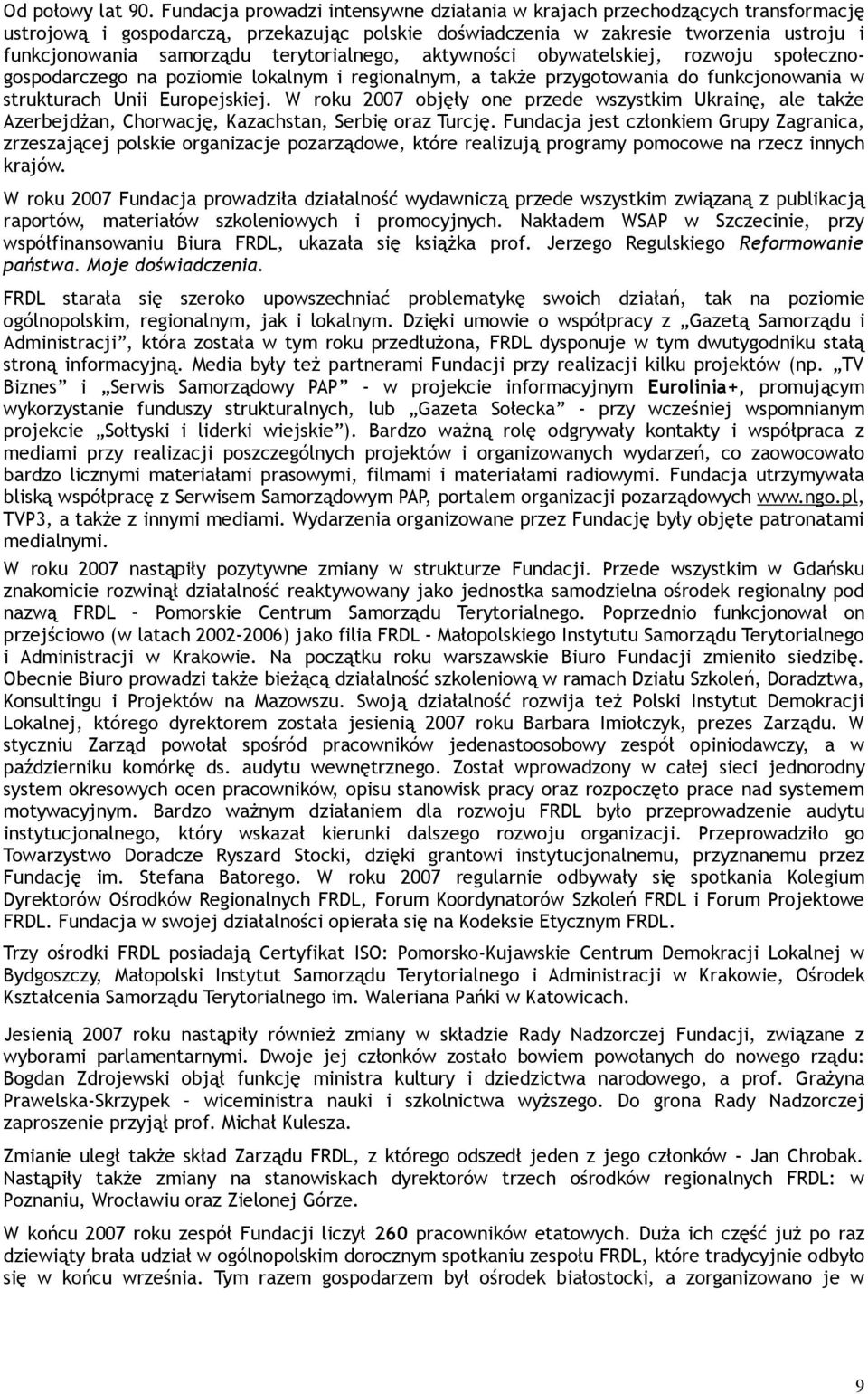 terytorialnego, aktywności obywatelskiej, rozwoju społecznogospodarczego na poziomie lokalnym i regionalnym, a także przygotowania do funkcjonowania w strukturach Unii Europejskiej.