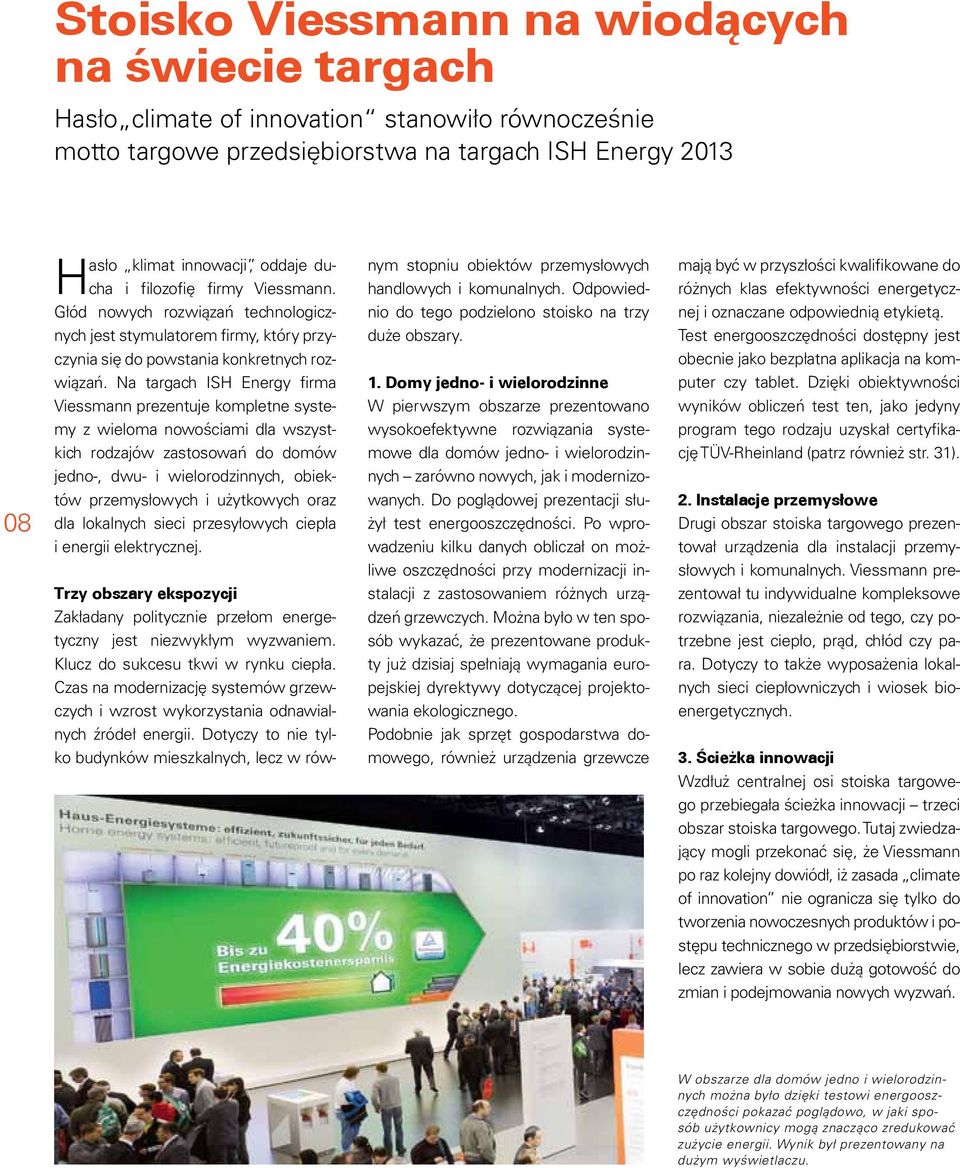 Na targach ISH Energy firma Viessmann prezentuje kompletne systemy z wieloma nowościami dla wszystkich rodzajów zastosowań do domów jedno-, dwu- i wielorodzinnych, obiektów przemysłowych i użytkowych