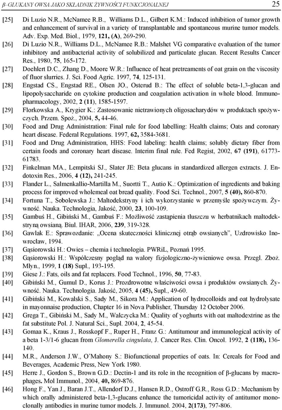 , 1979, 121, (A), 269-290. [26] Di Luzio N.R., Williams D.L., McNamee R.B.: Malshet VG comparative evaluation of the tumor inhibitory and antibacterial activity of solubilized and particulate glucan.