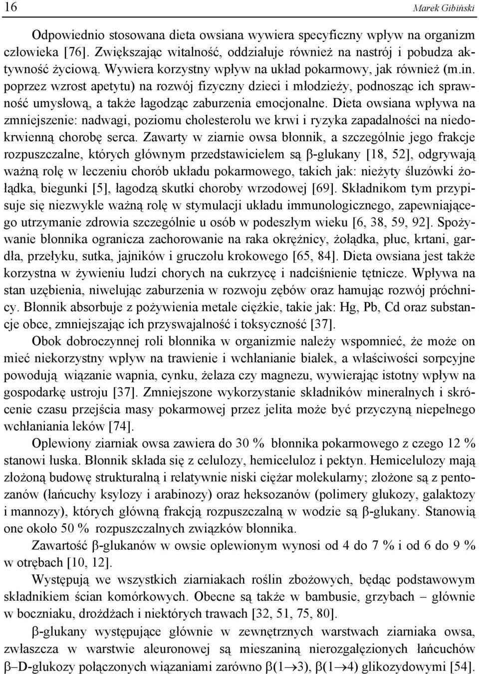 Dieta owsiana wpływa na zmniejszenie: nadwagi, poziomu cholesterolu we krwi i ryzyka zapadalności na niedokrwienną chorobę serca.