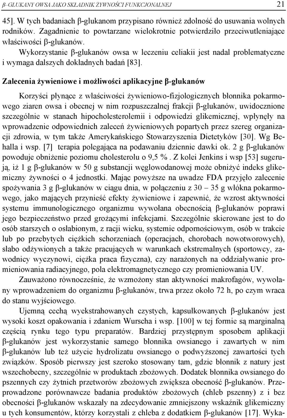 Wykorzystanie β-glukanów owsa w leczeniu celiakii jest nadal problematyczne i wymaga dalszych dokładnych badań [83].