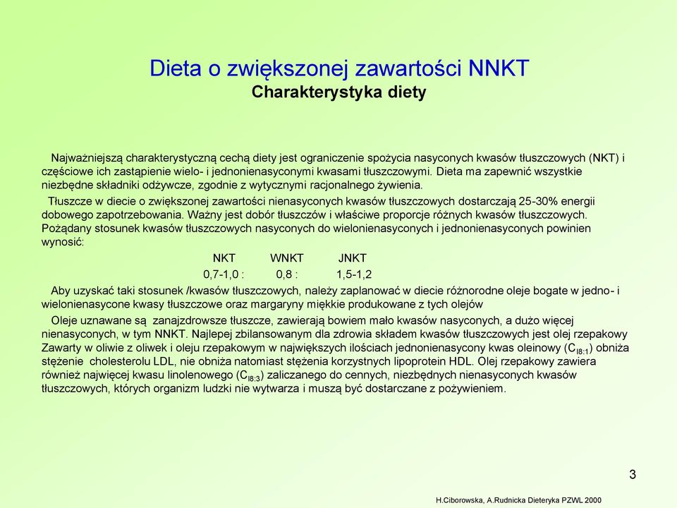 Tłuszcze w diecie o zwiększonej zawartości nienasyconych kwasów tłuszczowych dostarczają 25-30% energii dobowego zapotrzebowania.