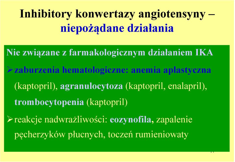 (kaptopril), agranulocytoza (kaptopril, enalapril), trombocytopenia (kaptopril)