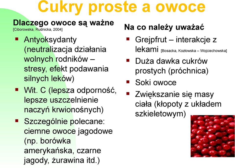 C (lepsza odporność, lepsze uszczelnienie naczyń krwionośnych) Szczególnie polecane: ciemne owoce jagodowe (np.