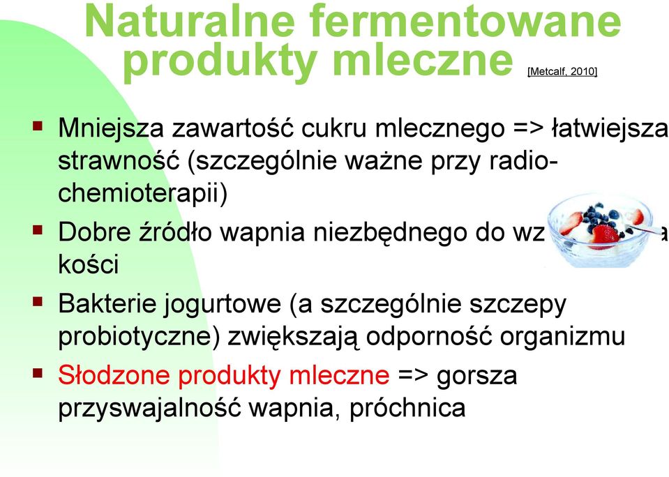 niezbędnego do wzmacniania kości Bakterie jogurtowe (a szczególnie szczepy probiotyczne)