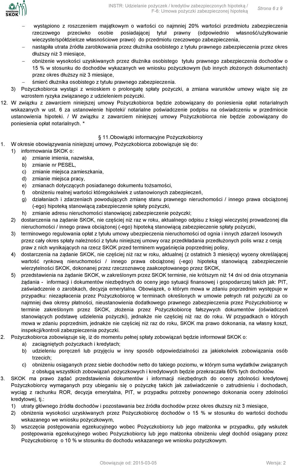 niż 3 miesiące, obniżenie wysokości uzyskiwanych przez dłużnika osobistego tytułu prawnego zabezpieczenia dochodów o 15 % w stosunku do dochodów wykazanych we wniosku pożyczkowym (lub innych