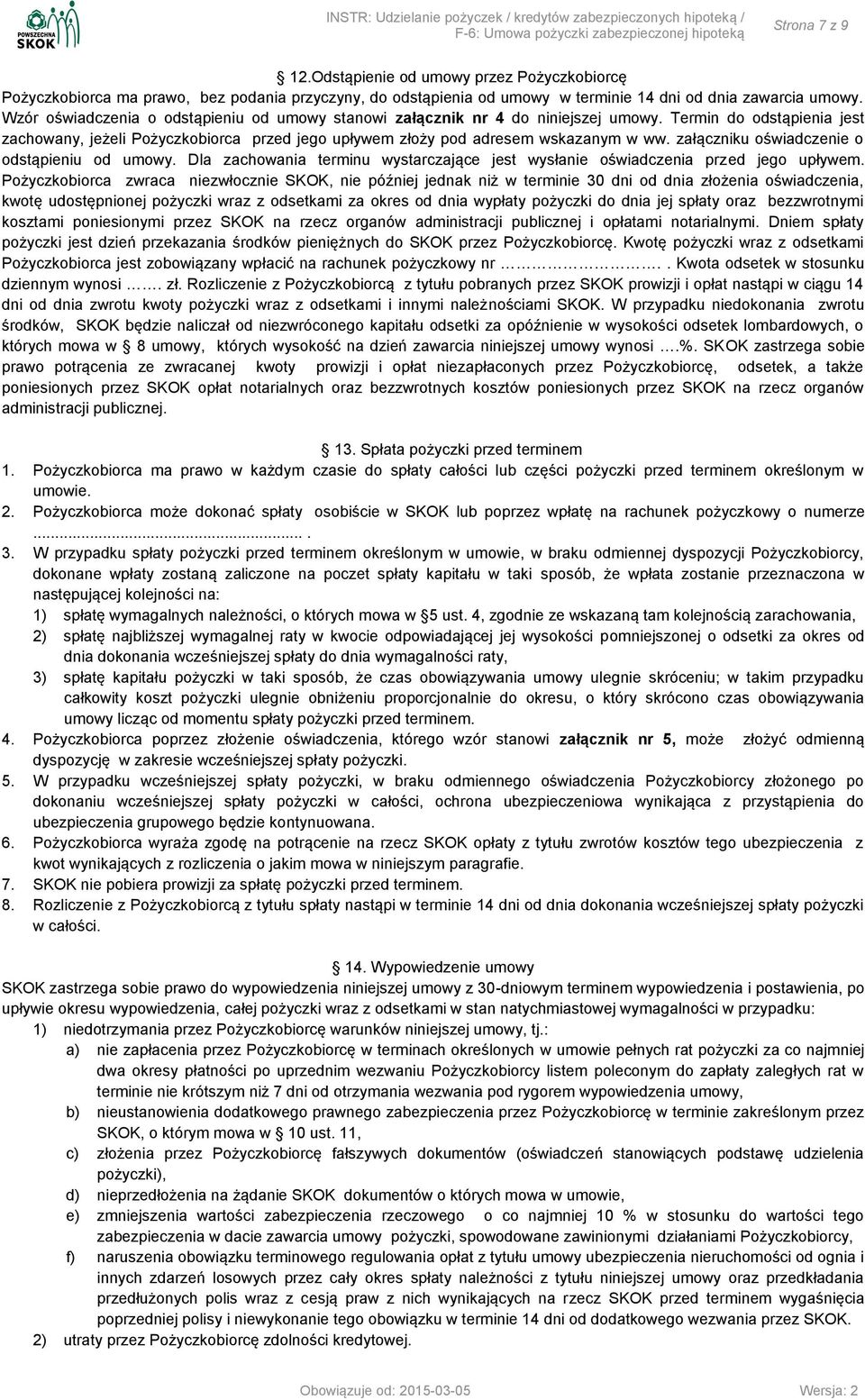 załączniku oświadczenie o odstąpieniu od umowy. Dla zachowania terminu wystarczające jest wysłanie oświadczenia przed jego upływem.