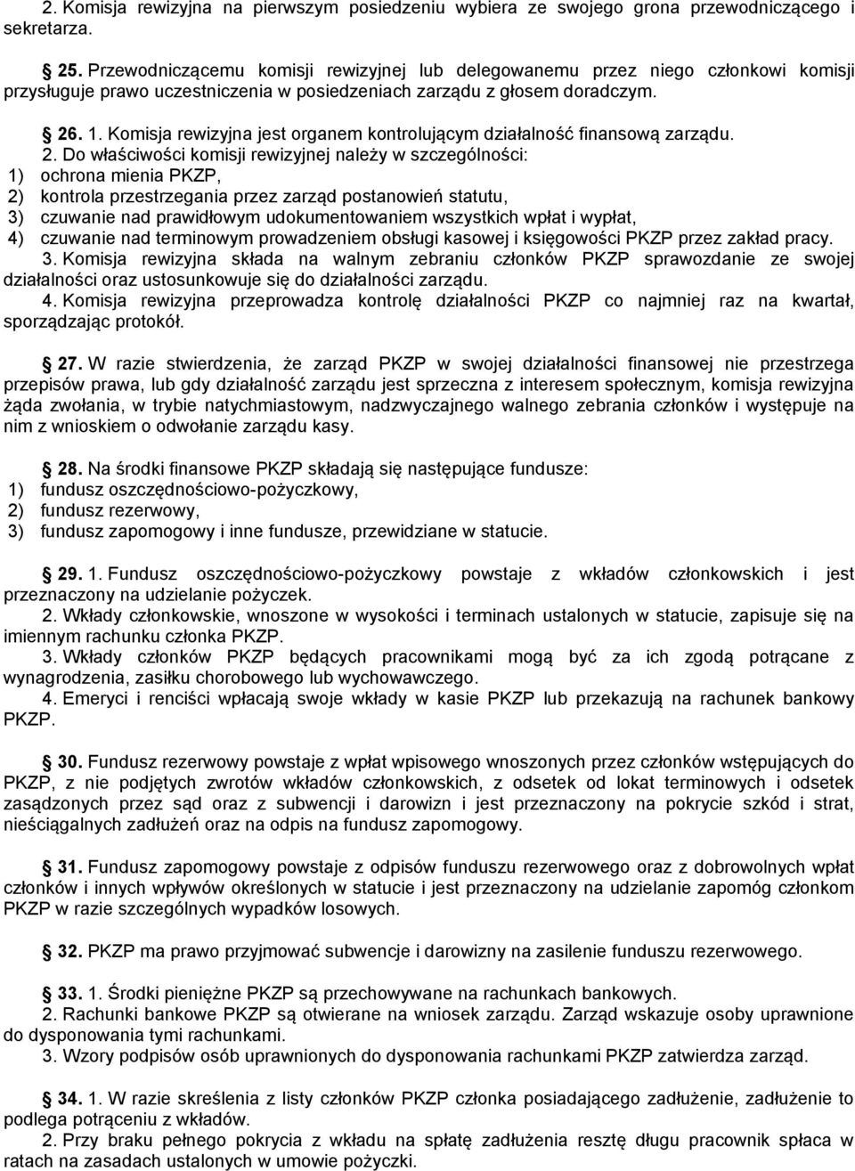 Komisja rewizyjna jest organem kontrolującym działalność finansową zarządu. 2.