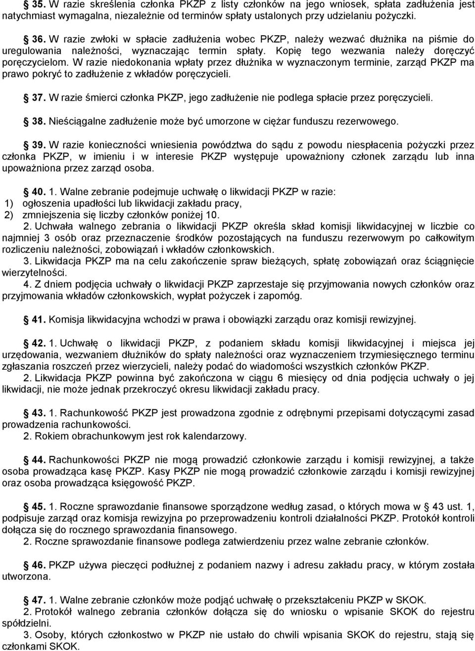 W razie niedokonania wpłaty przez dłużnika w wyznaczonym terminie, zarząd PKZP ma prawo pokryć to zadłużenie z wkładów poręczycieli. 37.