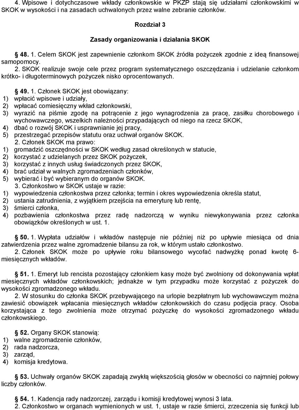 SKOK realizuje swoje cele przez program systematycznego oszczędzania i udzielanie członkom krótko- i długoterminowych pożyczek nisko oprocentowanych. 49. 1.