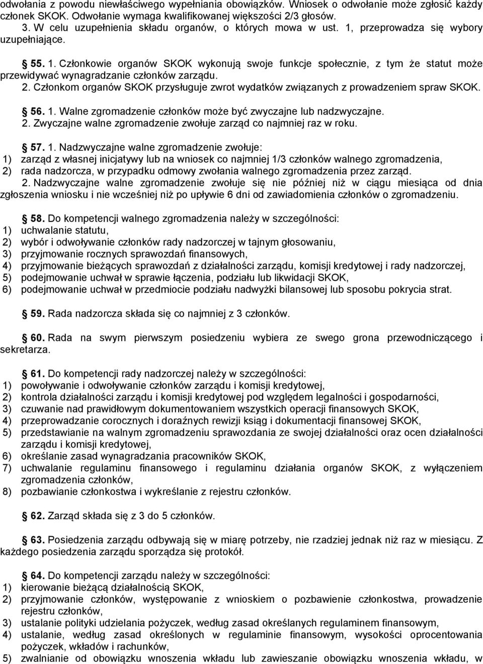 2. Członkom organów SKOK przysługuje zwrot wydatków związanych z prowadzeniem spraw SKOK. 56. 1. Walne zgromadzenie członków może być zwyczajne lub nadzwyczajne. 2.