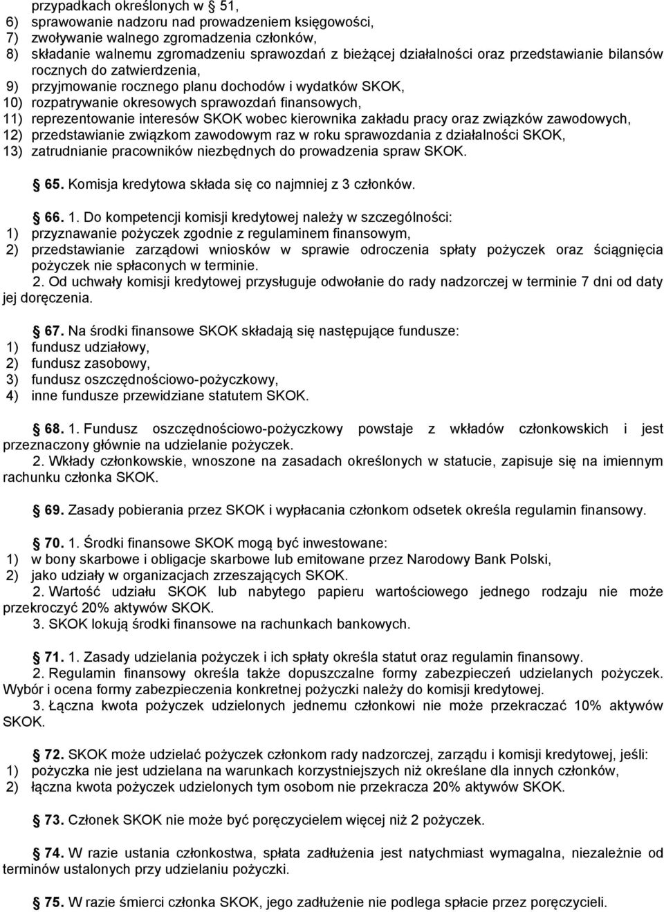 SKOK wobec kierownika zakładu pracy oraz związków zawodowych, 12) przedstawianie związkom zawodowym raz w roku sprawozdania z działalności SKOK, 13) zatrudnianie pracowników niezbędnych do