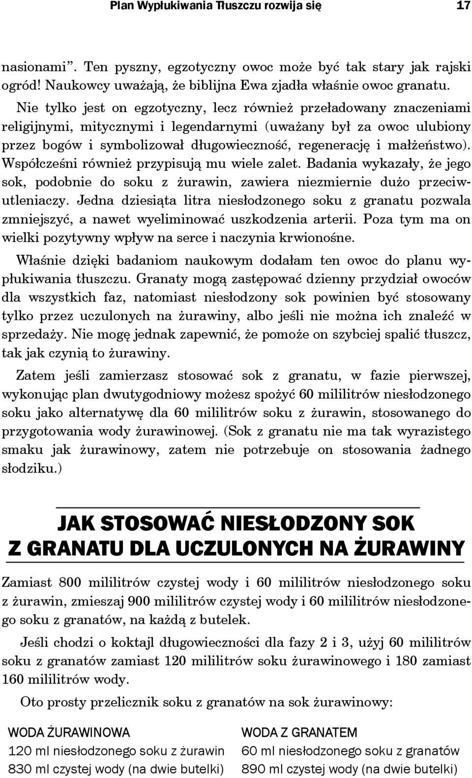 małżeństwo). Współcześni również przypisują mu wiele zalet. Badania wykazały, że jego sok, podobnie do soku z żurawin, zawiera niezmiernie dużo przeciwutleniaczy.