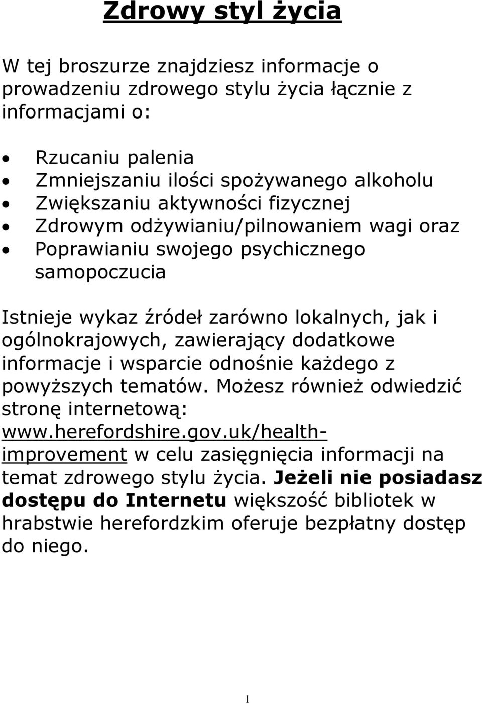 ogólnokrajowych, zawierający dodatkowe informacje i wsparcie odnośnie każdego z powyższych tematów. Możesz również odwiedzić stronę internetową: www.herefordshire.gov.