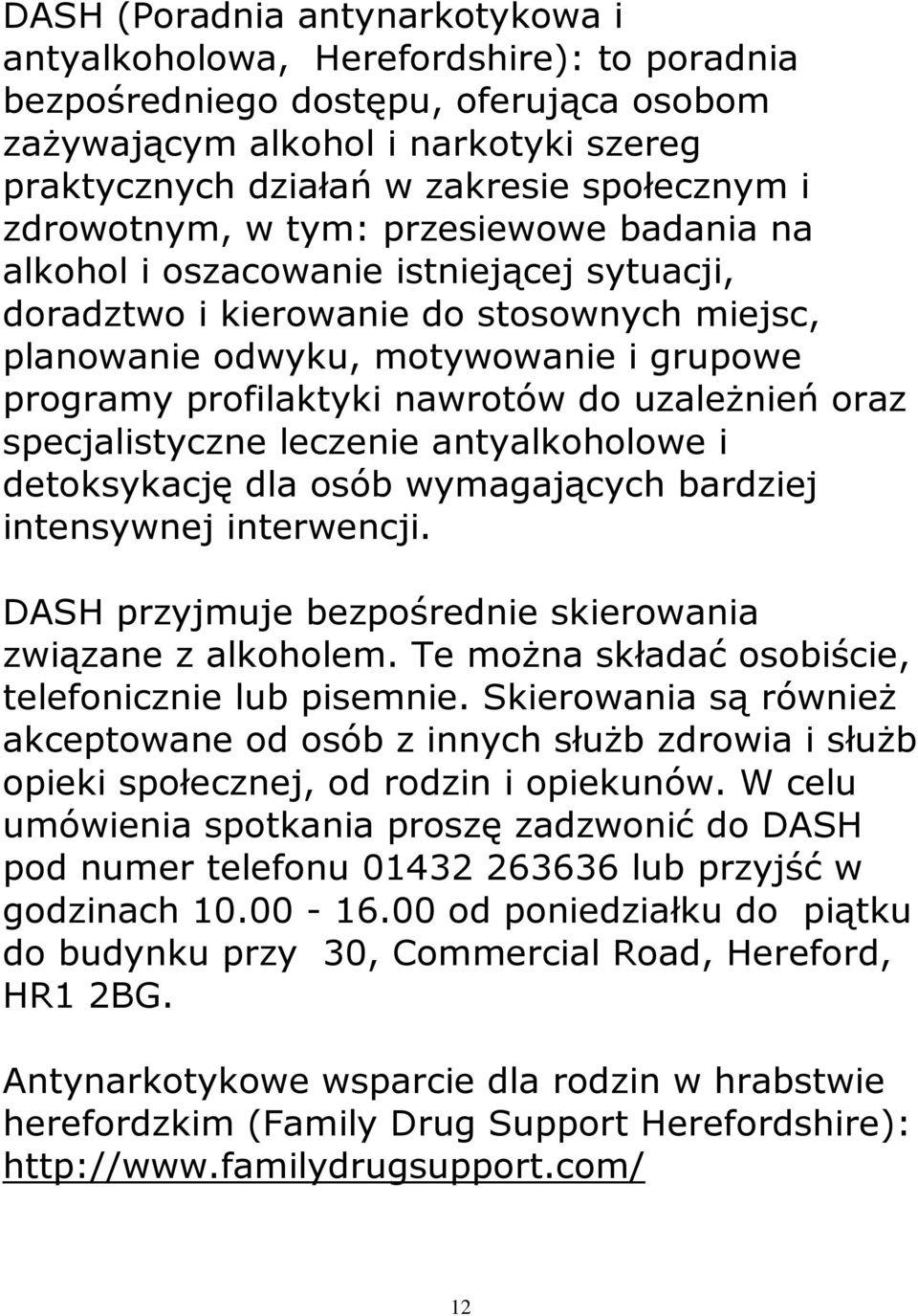 nawrotów do uzależnień oraz specjalistyczne leczenie antyalkoholowe i detoksykację dla osób wymagających bardziej intensywnej interwencji. DASH przyjmuje bezpośrednie skierowania związane z alkoholem.